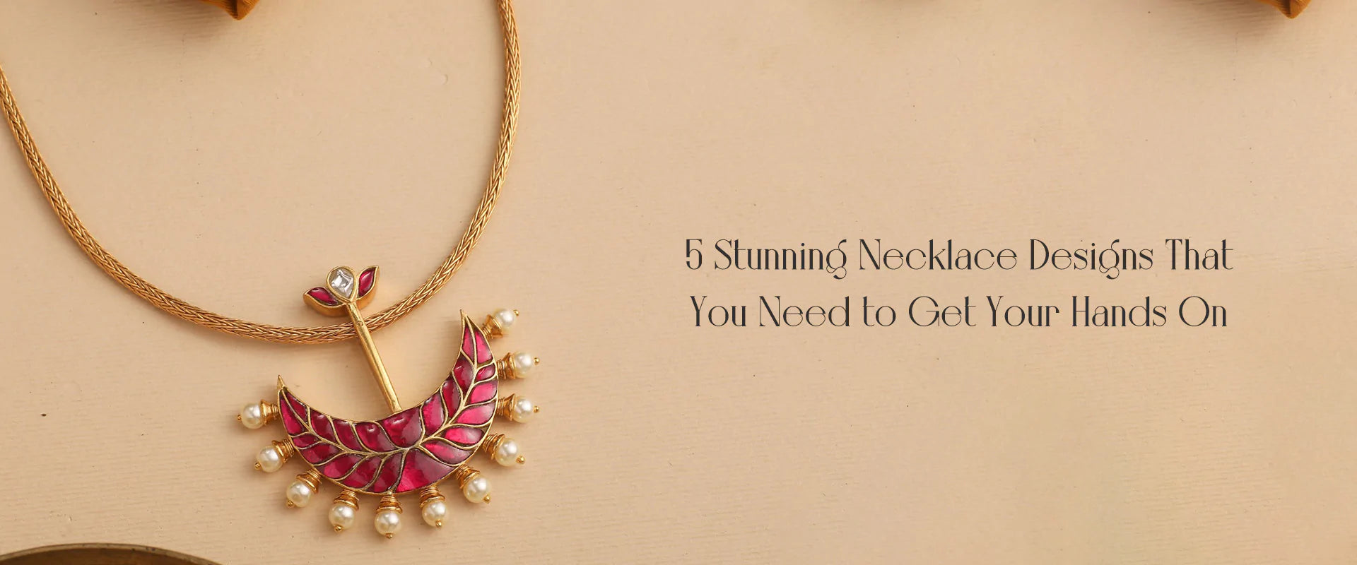 5 Stunning Necklace Designs That You Need to Get Your Hands On